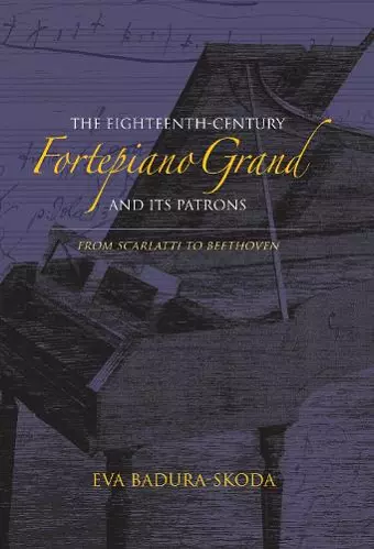 The Eighteenth-Century Fortepiano Grand and Its Patrons cover