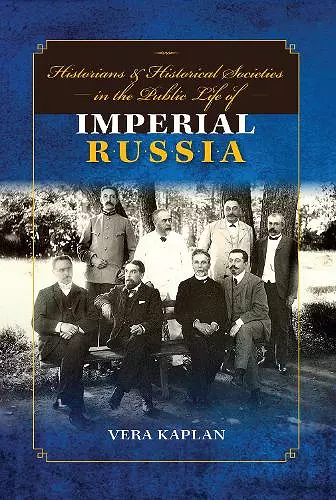 Historians and Historical Societies in the Public Life of Imperial Russia cover