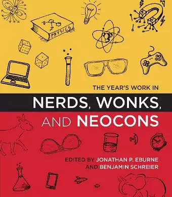 The Year's Work in Nerds, Wonks, and Neocons cover