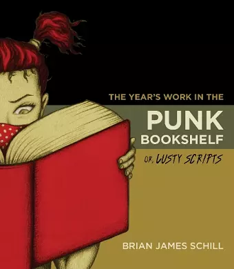 The Year's Work in the Punk Bookshelf, Or, Lusty Scripts cover