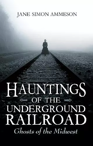 Hauntings of the Underground Railroad cover