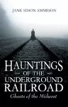 Hauntings of the Underground Railroad cover