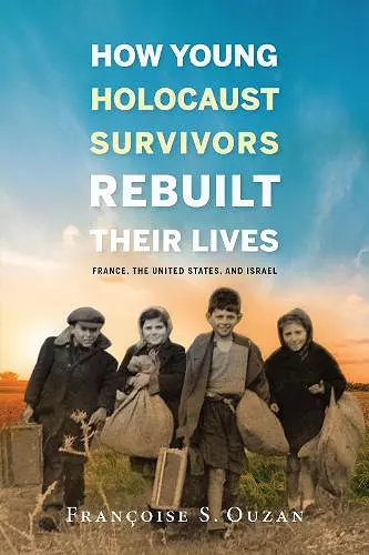 How Young Holocaust Survivors Rebuilt Their Lives cover