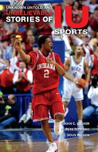 Unknown, Untold, and Unbelievable Stories of IU Sports cover