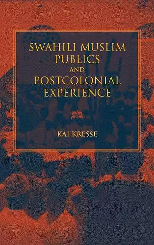 Swahili Muslim Publics and Postcolonial Experience cover