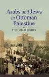 Arabs and Jews in Ottoman Palestine cover