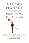 Kafka's Monkey and Other Phantoms of Africa cover