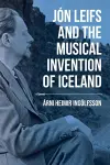 Jón Leifs and the Musical Invention of Iceland cover