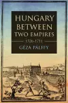 Hungary between Two Empires 1526–1711 cover