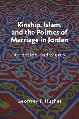 Kinship, Islam, and the Politics of Marriage in Jordan cover