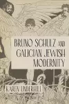 Bruno Schulz and Galician Jewish Modernity cover