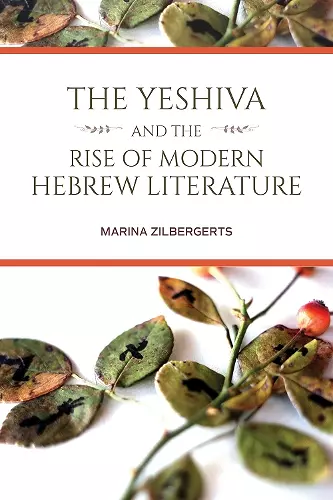 The Yeshiva and the Rise of Modern Hebrew Literature cover