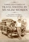 Three Centuries of Travel Writing by Muslim Women cover