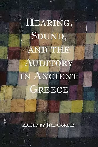 Hearing, Sound, and the Auditory in Ancient Greece cover