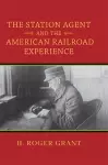 The Station Agent and the American Railroad Experience cover