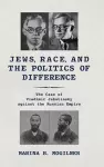 Jews, Race, and the Politics of Difference cover