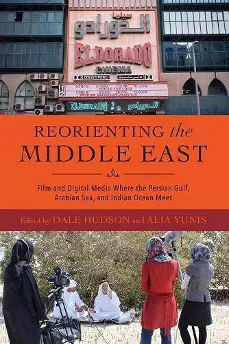 Reorienting the Middle East – Film and Digital Media Where the Persian Gulf, Arabian Sea, and Indian Ocean Meet cover