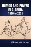 Humor and Power in Algeria, 1920 to 2021 cover