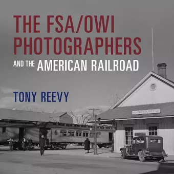 The FSA/OWI Photographers and the American Railroad cover