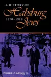 A History of Habsburg Jews, 1670–1918 cover