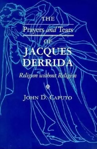 The Prayers and Tears of Jacques Derrida cover