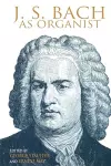 J. S. Bach as Organist cover