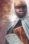 Women and Islamic Revival in a West African Town cover