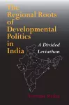 The Regional Roots of Developmental Politics in India cover