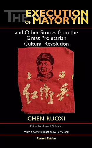 The Execution of Mayor Yin and Other Stories from the Great Proletarian Cultural Revolution, Revised Edition cover