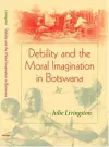 Debility and the Moral Imagination in Botswana cover