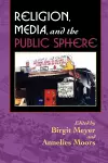 Religion, Media, and the Public Sphere cover