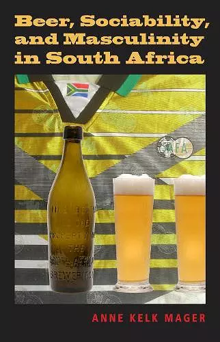 Beer, Sociability, and Masculinity in South Africa cover