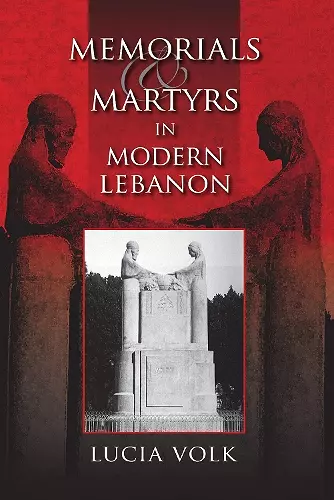 Memorials and Martyrs in Modern Lebanon cover