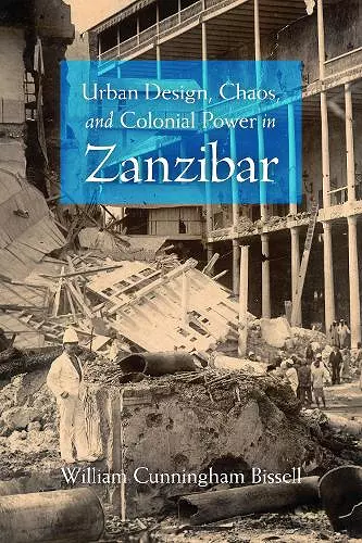 Urban Design, Chaos, and Colonial Power in Zanzibar cover