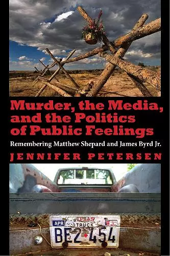 Murder, the Media, and the Politics of Public Feelings cover