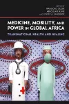 Medicine, Mobility, and Power in Global Africa cover