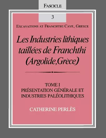 Les Industries lithiques taillées de Franchthi (Argolide, Grèce), Volume 1 cover