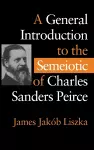 A General Introduction to the Semiotic of Charles Sanders Peirce cover