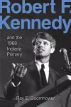 Robert F. Kennedy and the 1968 Indiana Primary cover