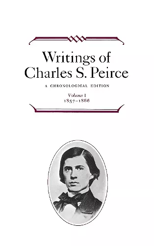 Writings of Charles S. Peirce: A Chronological Edition, Volume 1 cover