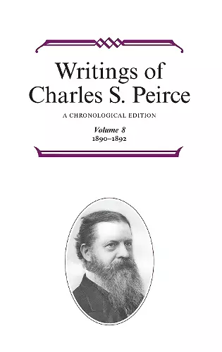 Writings of Charles S. Peirce: A Chronological Edition, Volume 8 cover