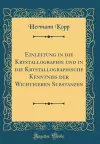 Einleitung in die Krystallographie und in die Krystallographische Kenntniss der Wichtigeren Substanzen (Classic Reprint) cover