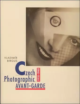 Czech Photographic Avant-Garde, 1918–1948 cover