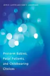 Preterm Babies, Fetal Patients, and Childbearing Choices cover