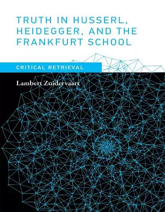 Truth in Husserl, Heidegger, and the Frankfurt School cover