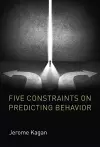 Five Constraints on Predicting Behavior cover