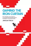 Gaming the Iron Curtain cover