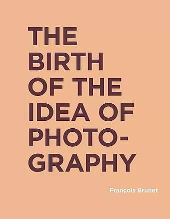 The Birth of the Idea of Photography cover