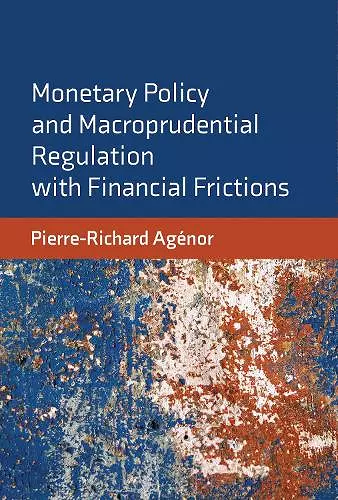 Monetary Policy and Macroprudential Regulation with Financial Frictions cover