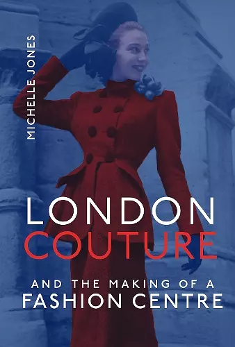 London Couture and the Making of a Fashion Centre cover
